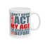 Adult Mug - I Don't Know How To Act My Age