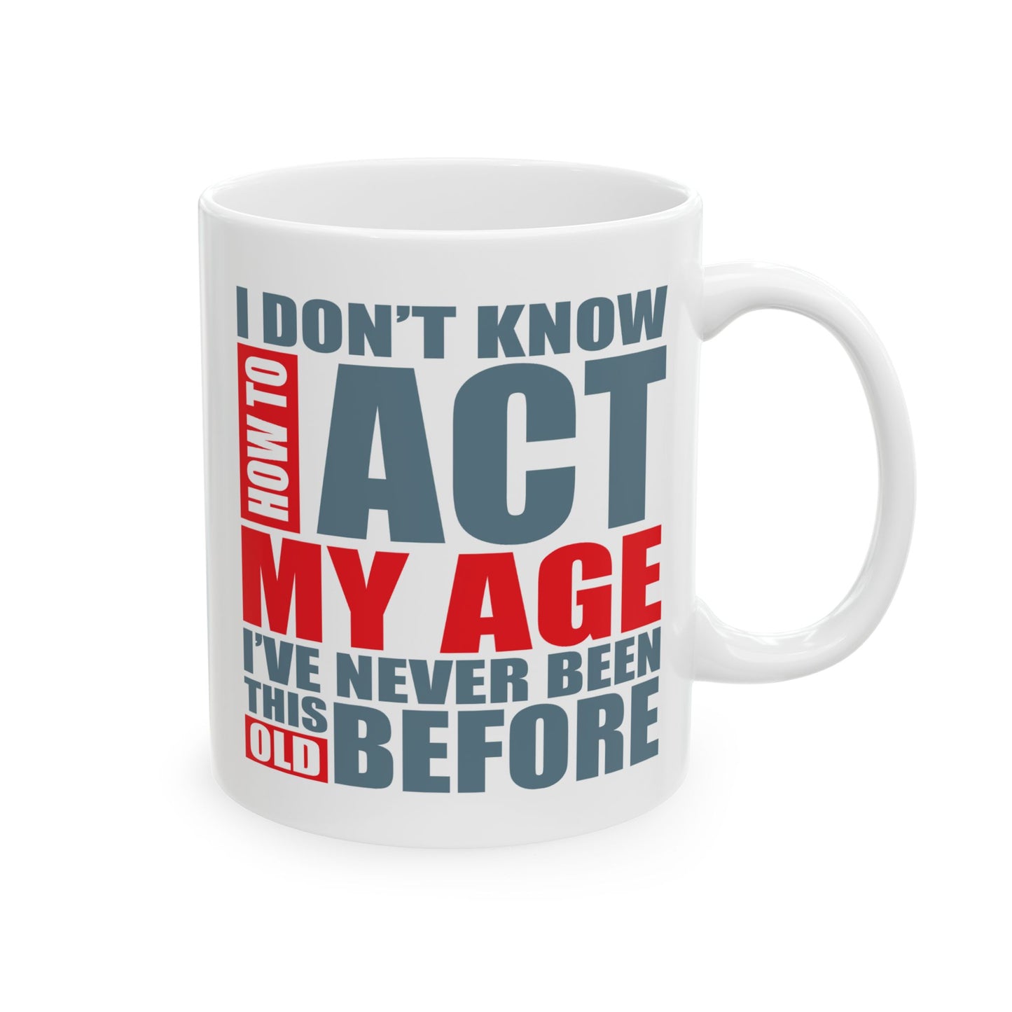 Adult Mug - I Don't Know How To Act My Age
