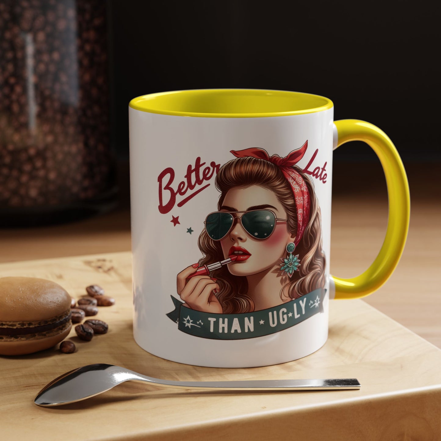 Humor Mug - Better Late Than Ugly