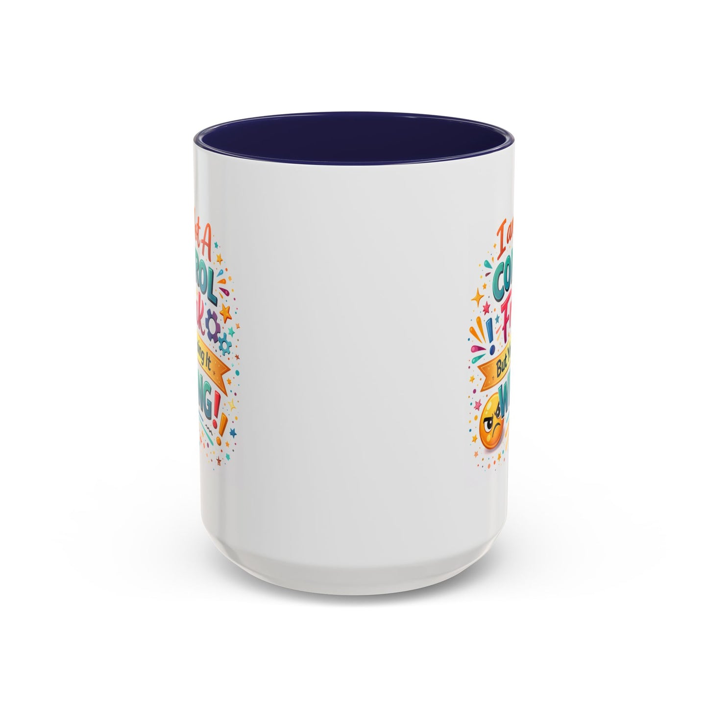 Humor Mug - I Am Not A Control Freak