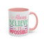 Motivation Mug - Always Believe in the Impossible