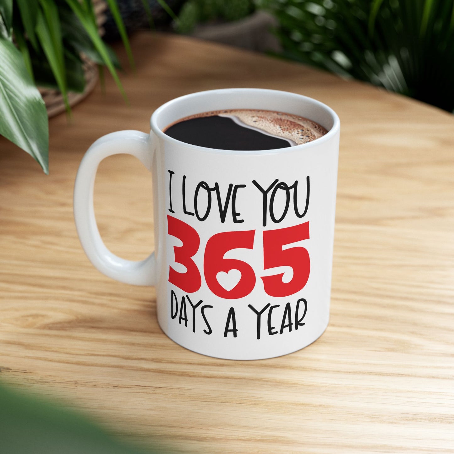 Valentine's Day Mug - I Love You 365 Days