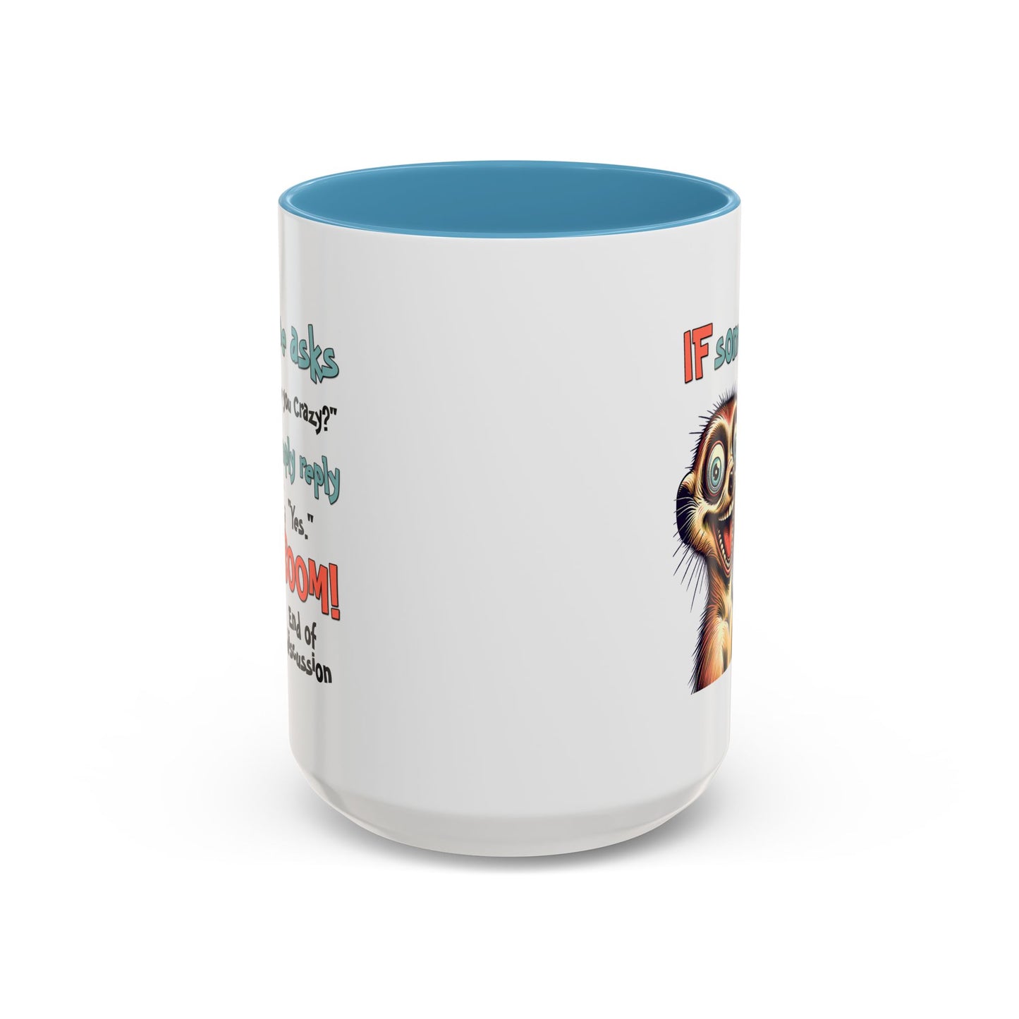 Humor Mug - If Someone Asks Are You Crazy