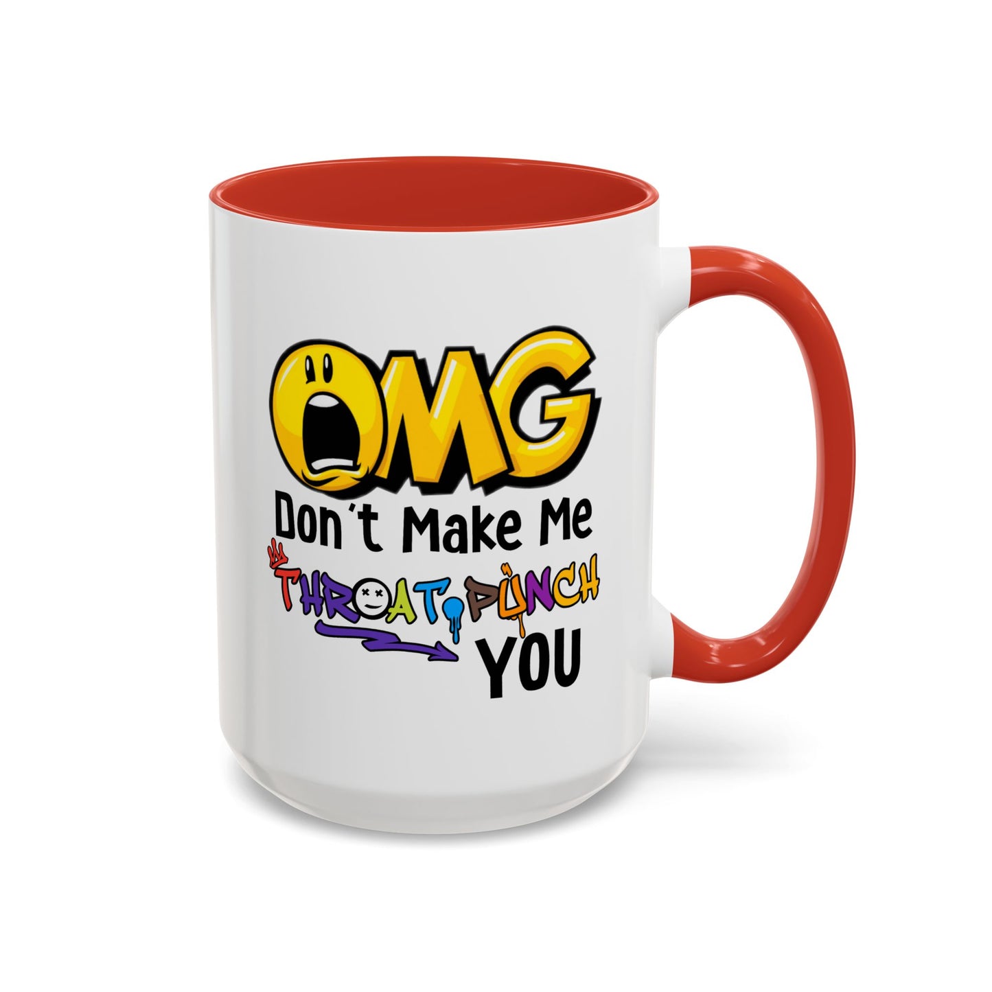 Humor Mug - OMG Don't Make Me throat Punch You