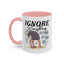 Humor Mug - Ignore Everthing