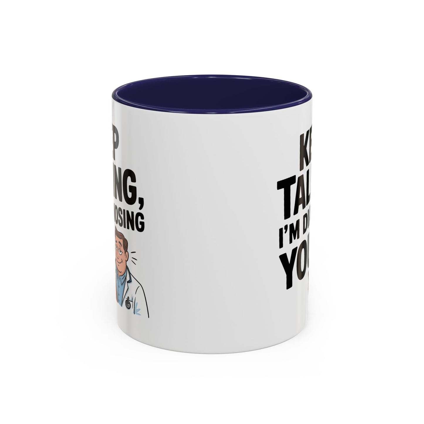 Humor Mug - Keep Talking I'm Diagnosing You