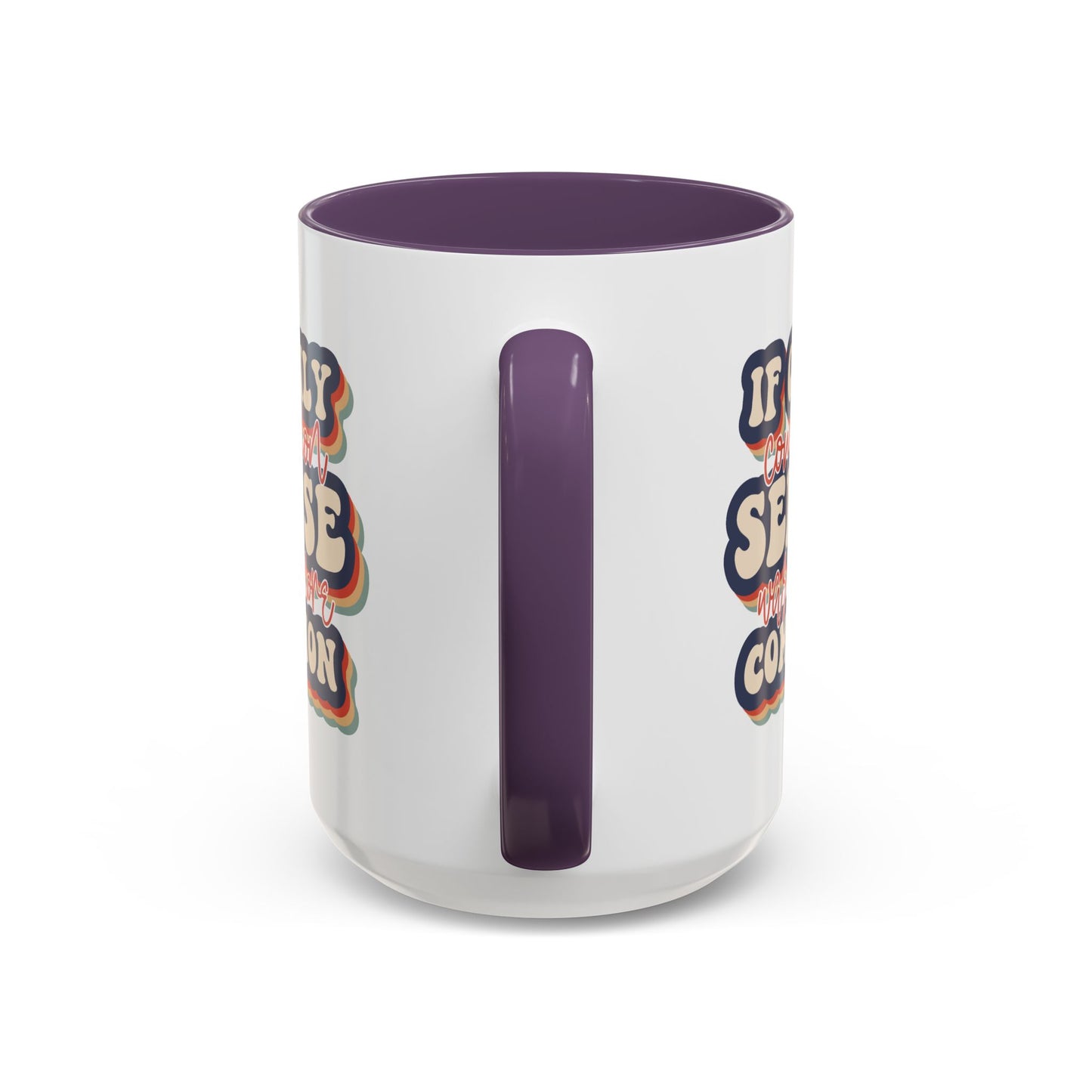 Humor Mug - If Only Common Sense Was More Common