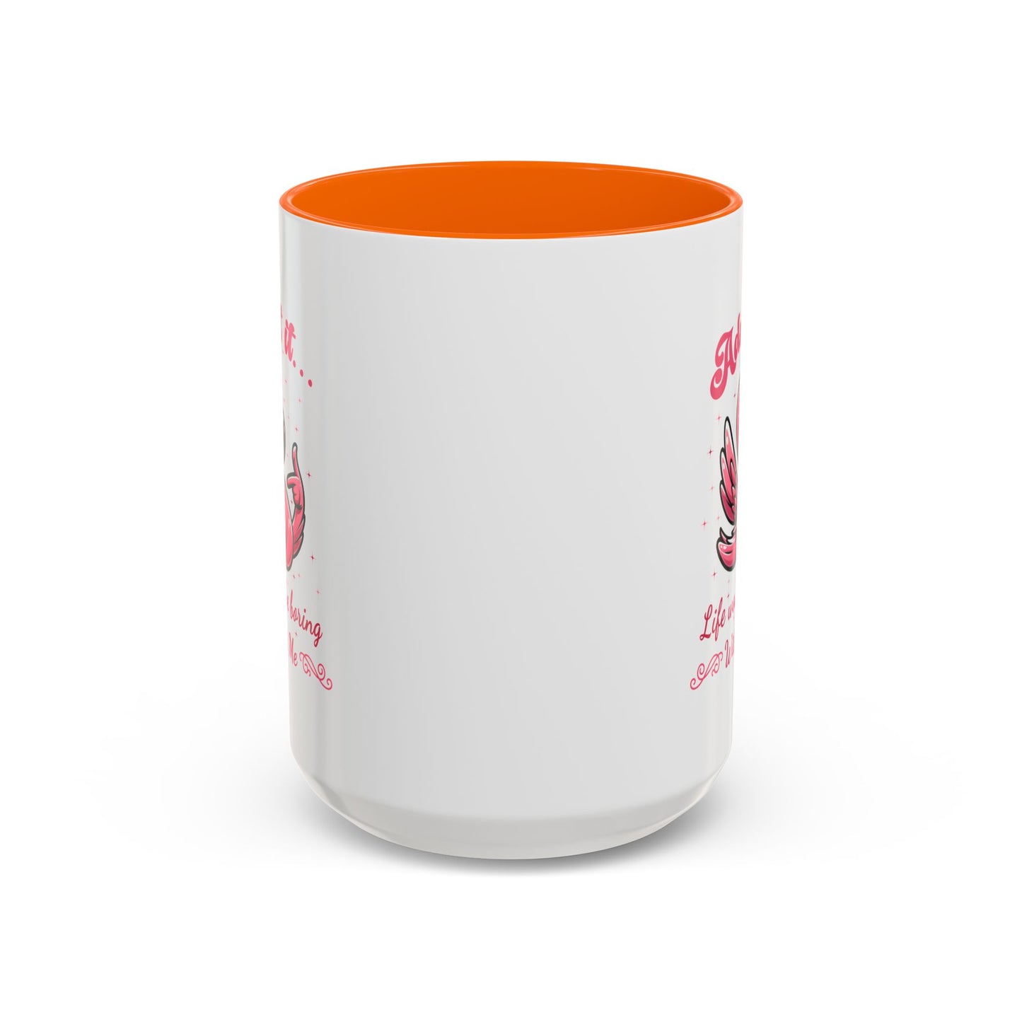 Humor Mug - Admit It Life Would Be Boring