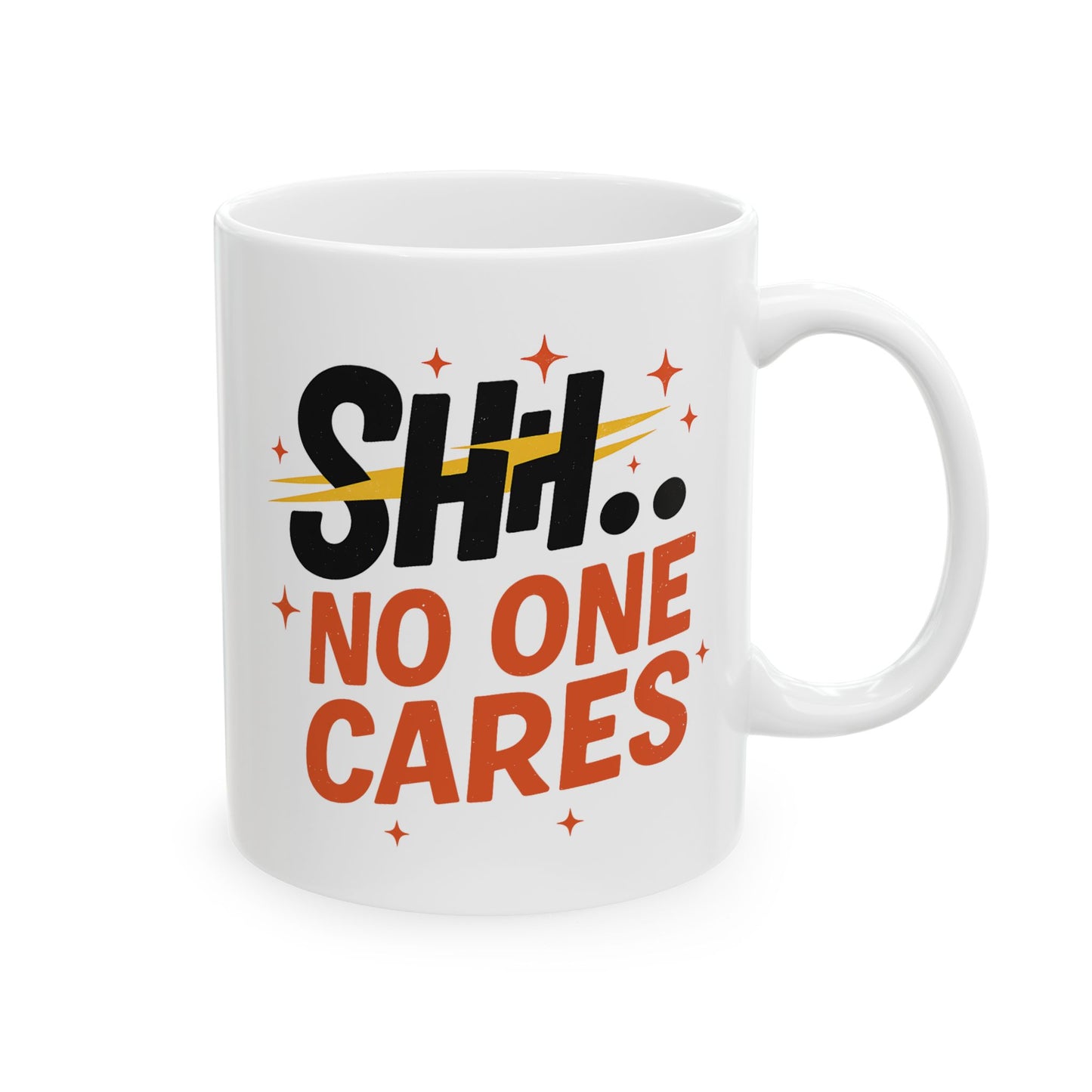 Humor Mug - SHH No One Cares
