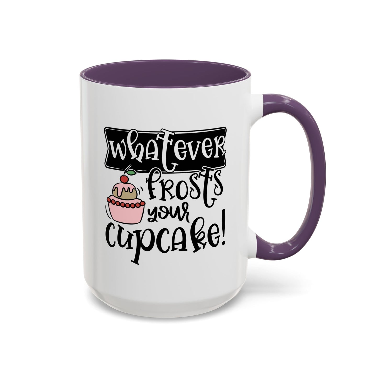 Humor Mug - Whatever Frosts Your Cupcake!