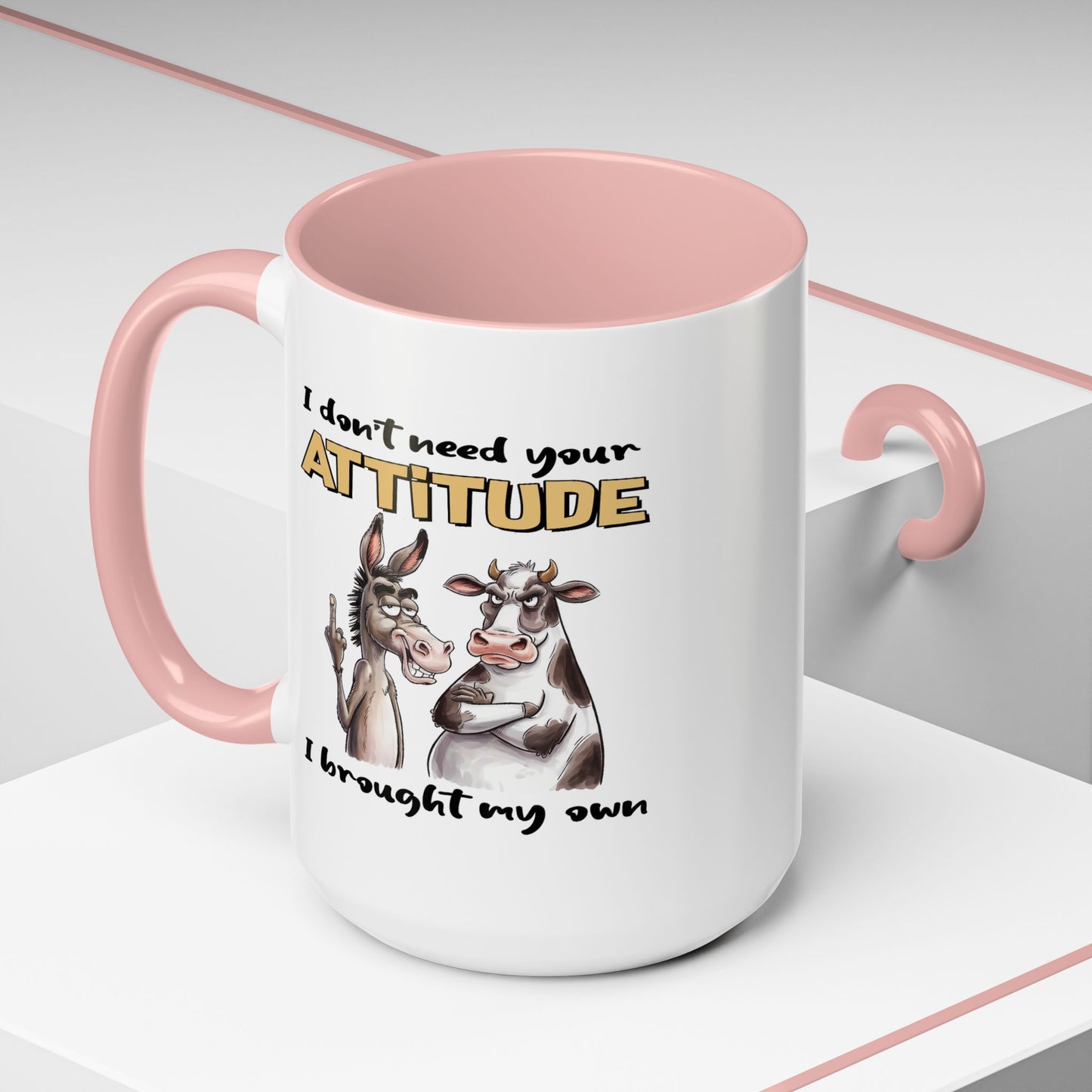 Adult Mug - I Don't Need Your Attitude I Brought My Own