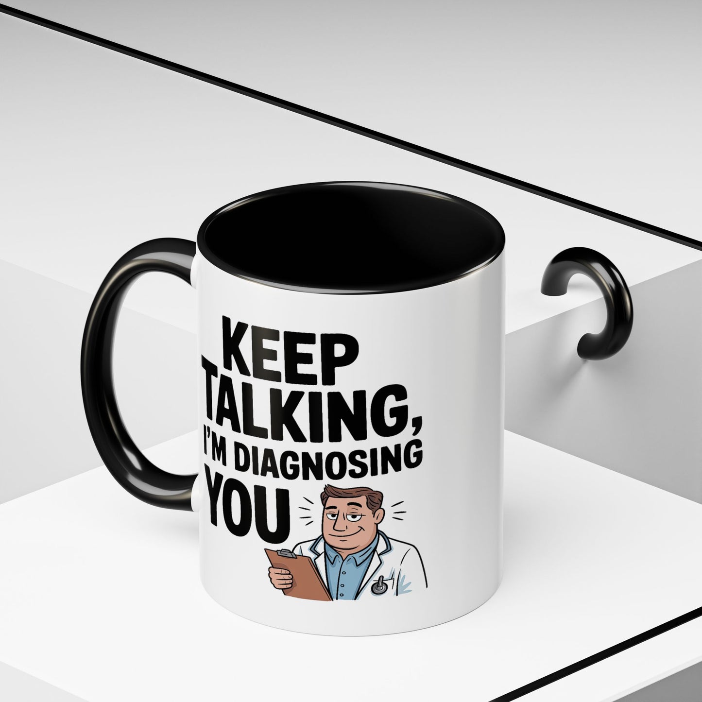 Humor Mug - Keep Talking I'm Diagnosing You
