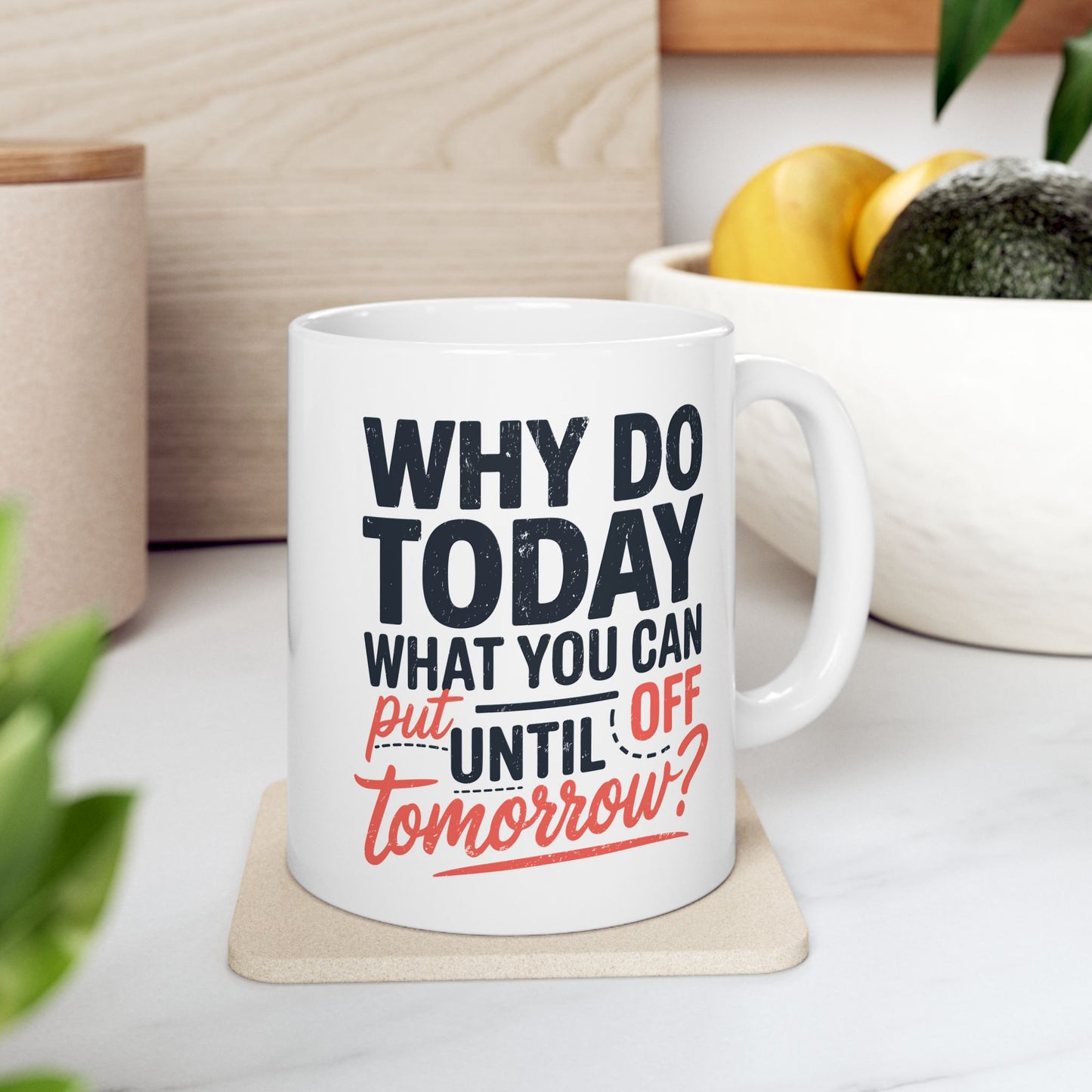Humor Mug - Why Do Today