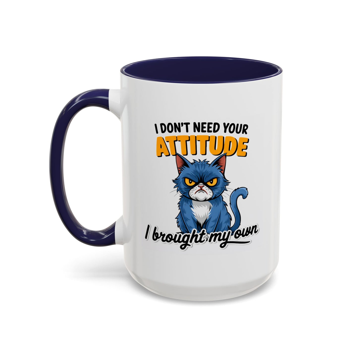 Humor Mug - I Don't Need Your Attitude