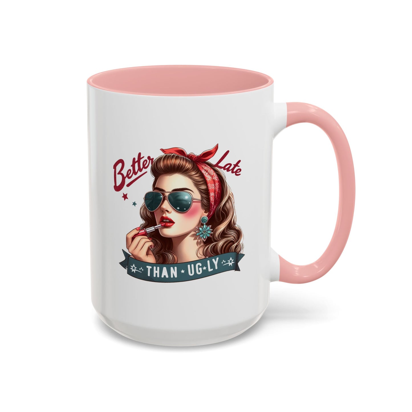 Humor Mug - Better Late Than Ugly