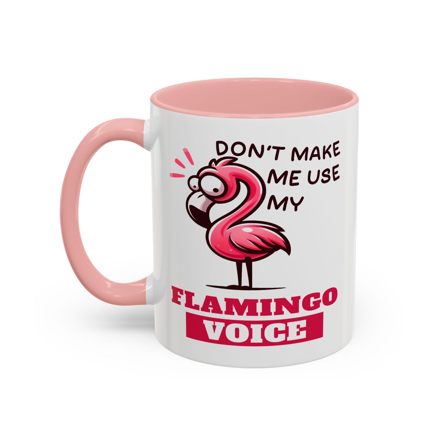 Humor Mug - Don't Make Me Use My Flamingo Voice