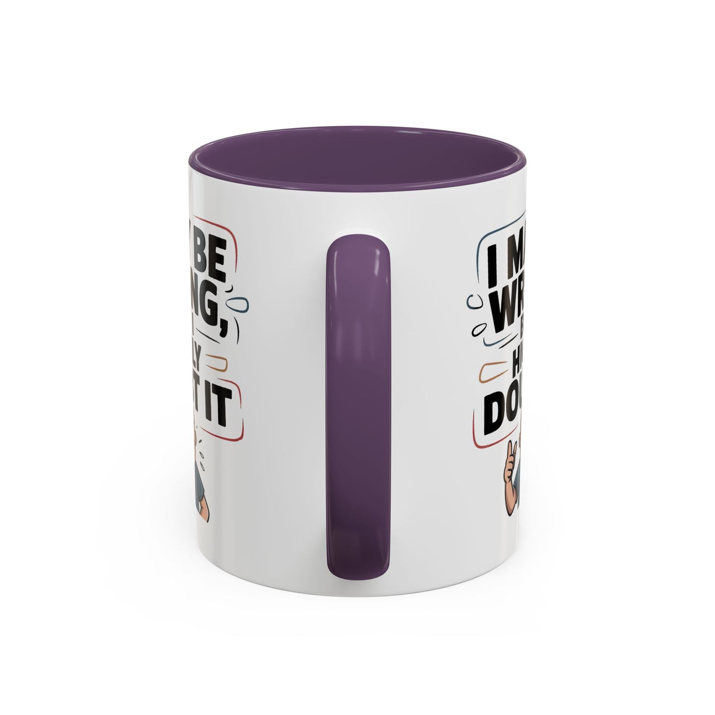 Humor Mug - I May Be Wrong But I Highly Doubt It