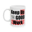 Office Mug - Keep Up The Good Work