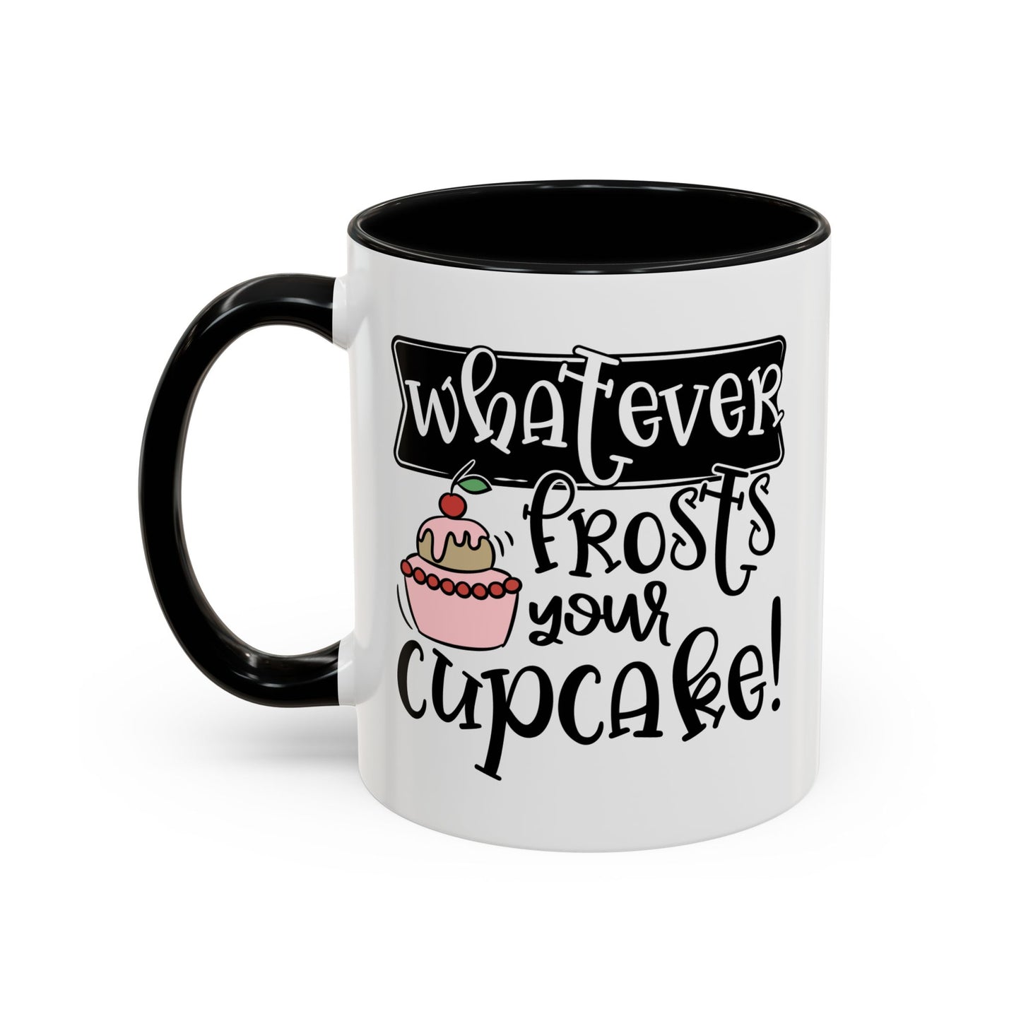 Humor Mug - Whatever Frosts Your Cupcake!