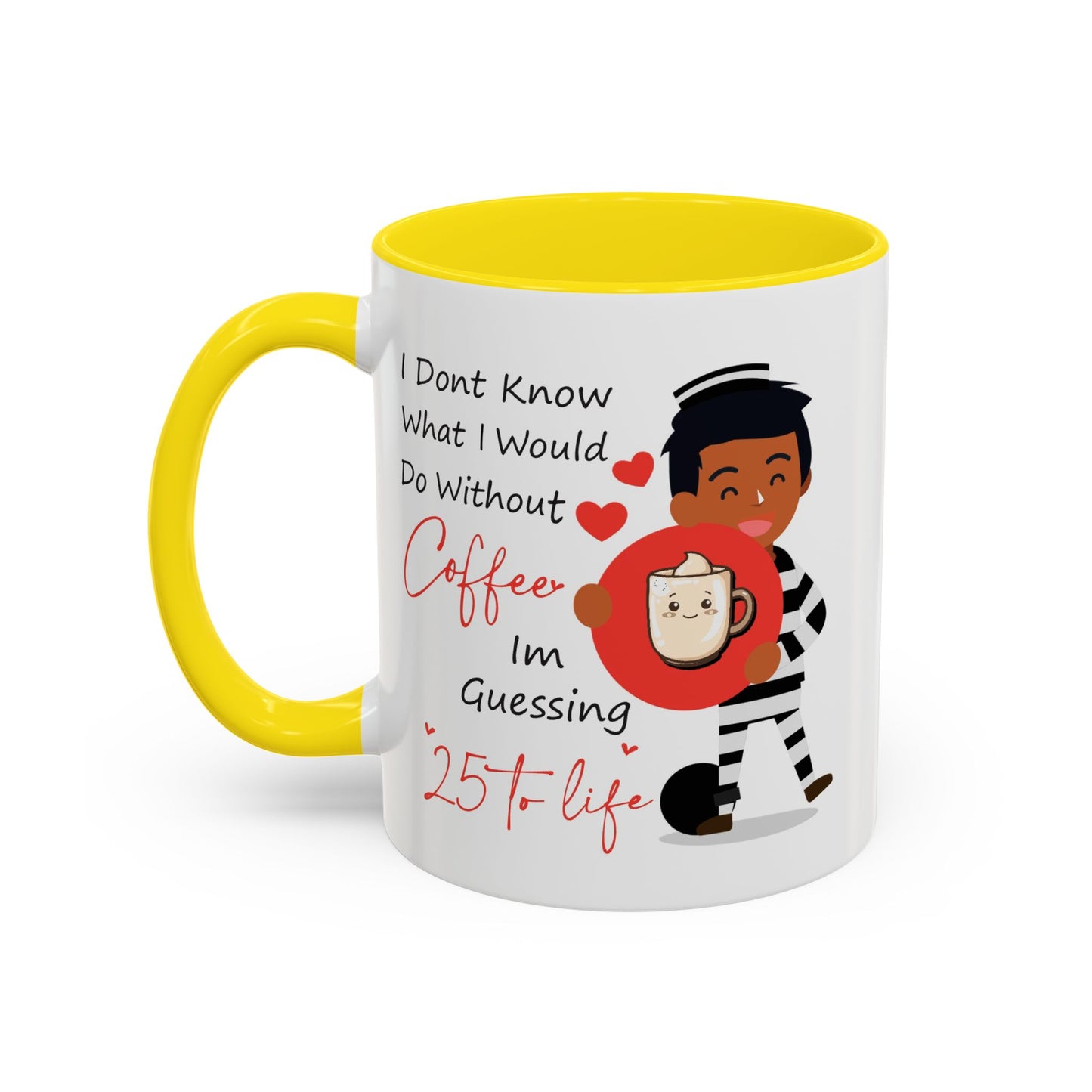 Humor Mug - I Don't Know What I Would Do Without Coffee