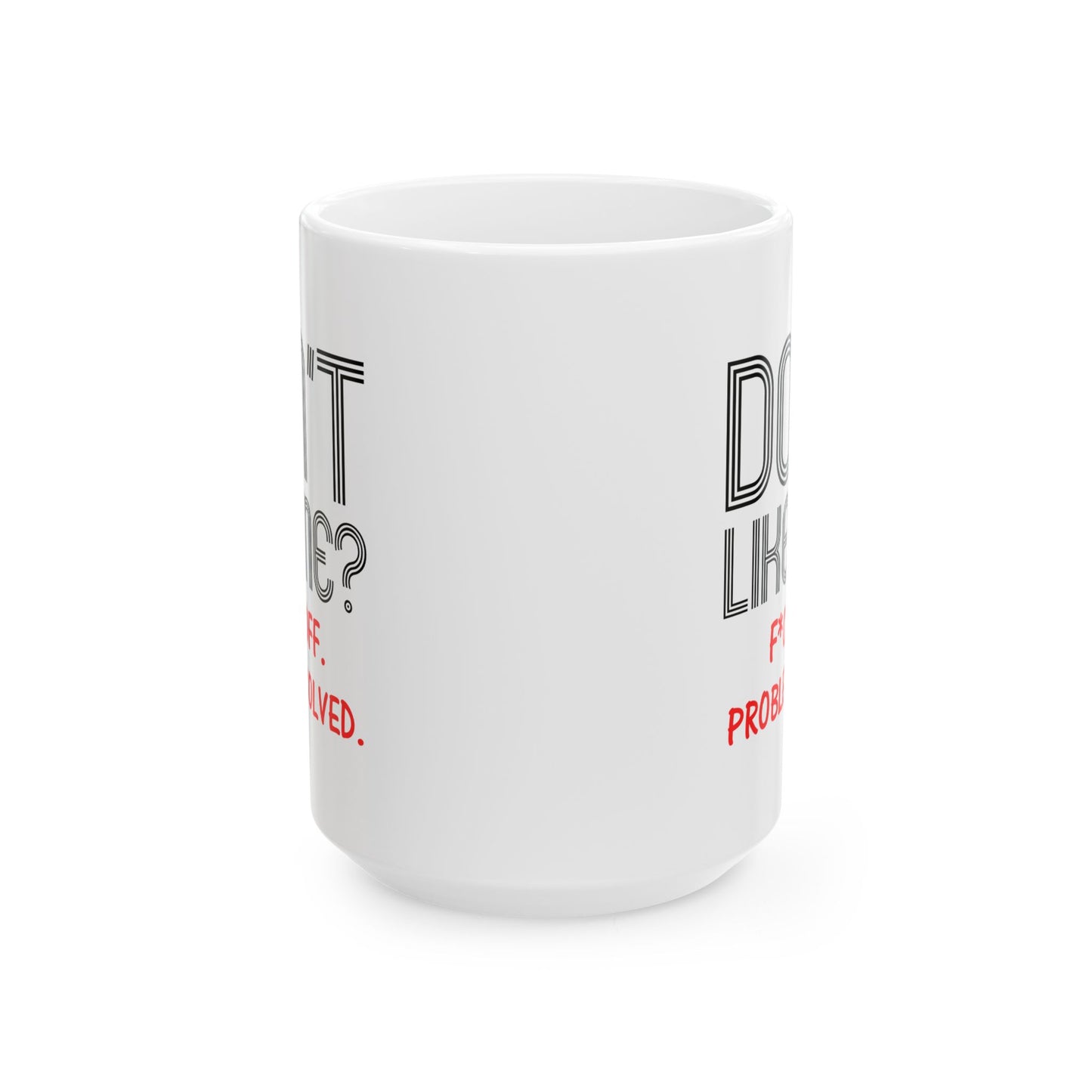 Adult Mug - Don't Like Me?