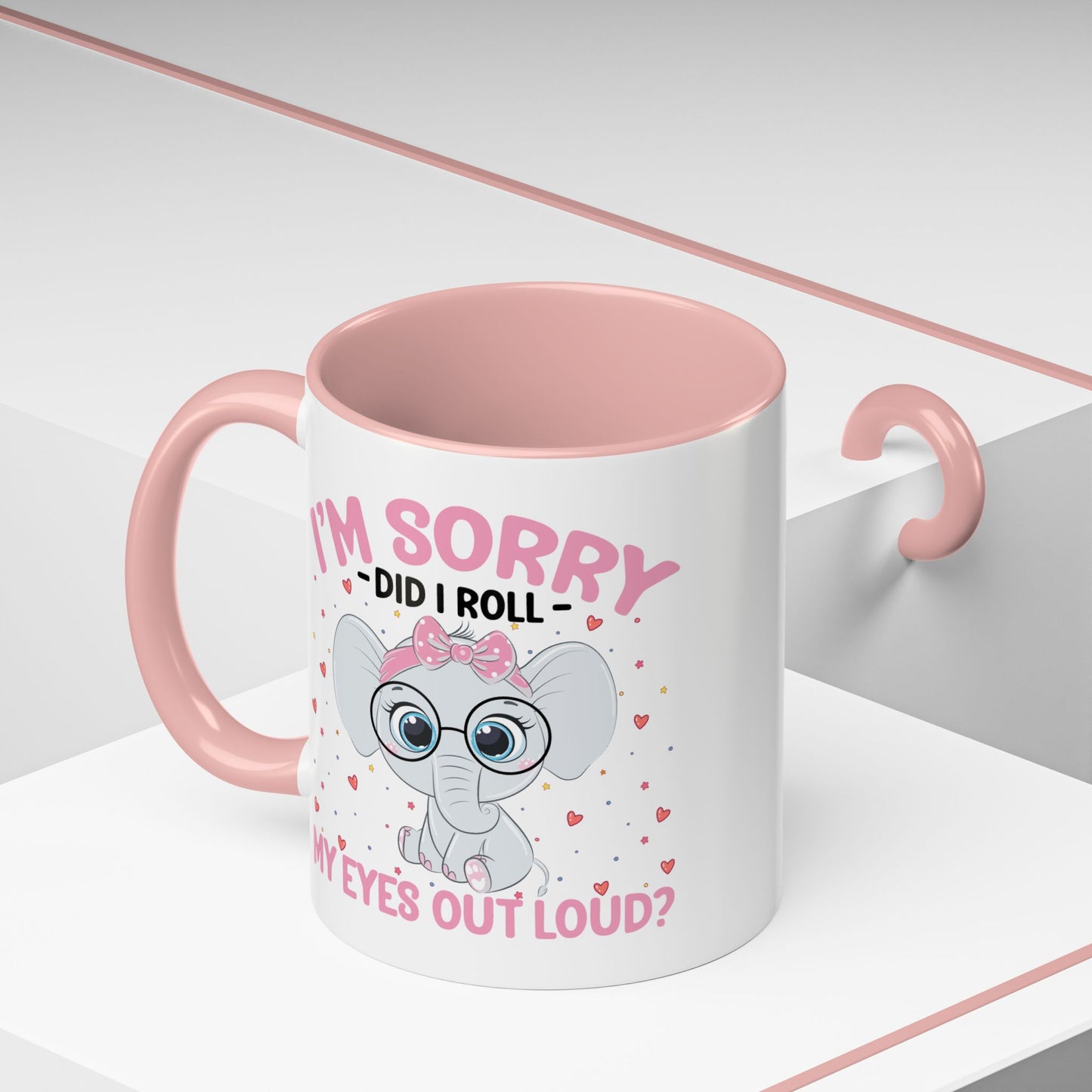 Humor Mug - I'm Sorry Did I Roll My Eyes Out loud?