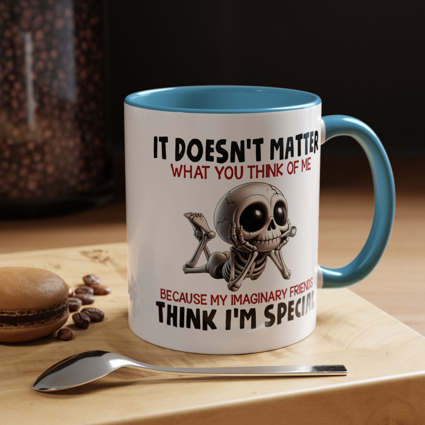 Humor Mug - It Doesn't Matter What You Think of Me