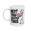 Humor Mug - Hey! You Dropped This