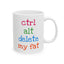 Humor Mug - Ctrl Alt Delete My Fat