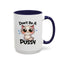 Humor Mug - Don't Be A Pussy