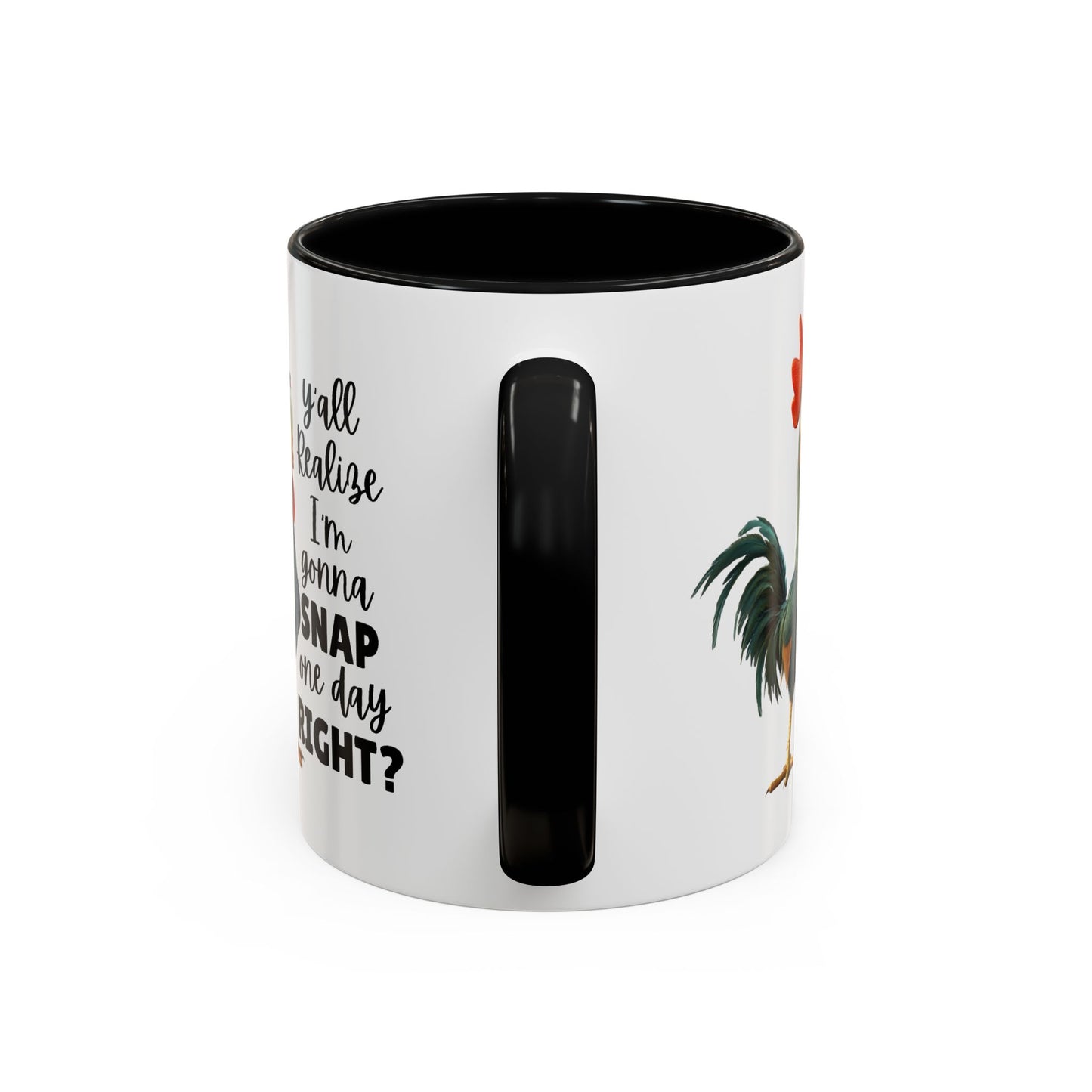 Humor Mug - Y'all Realize I'm Gonna Snap One Day Right