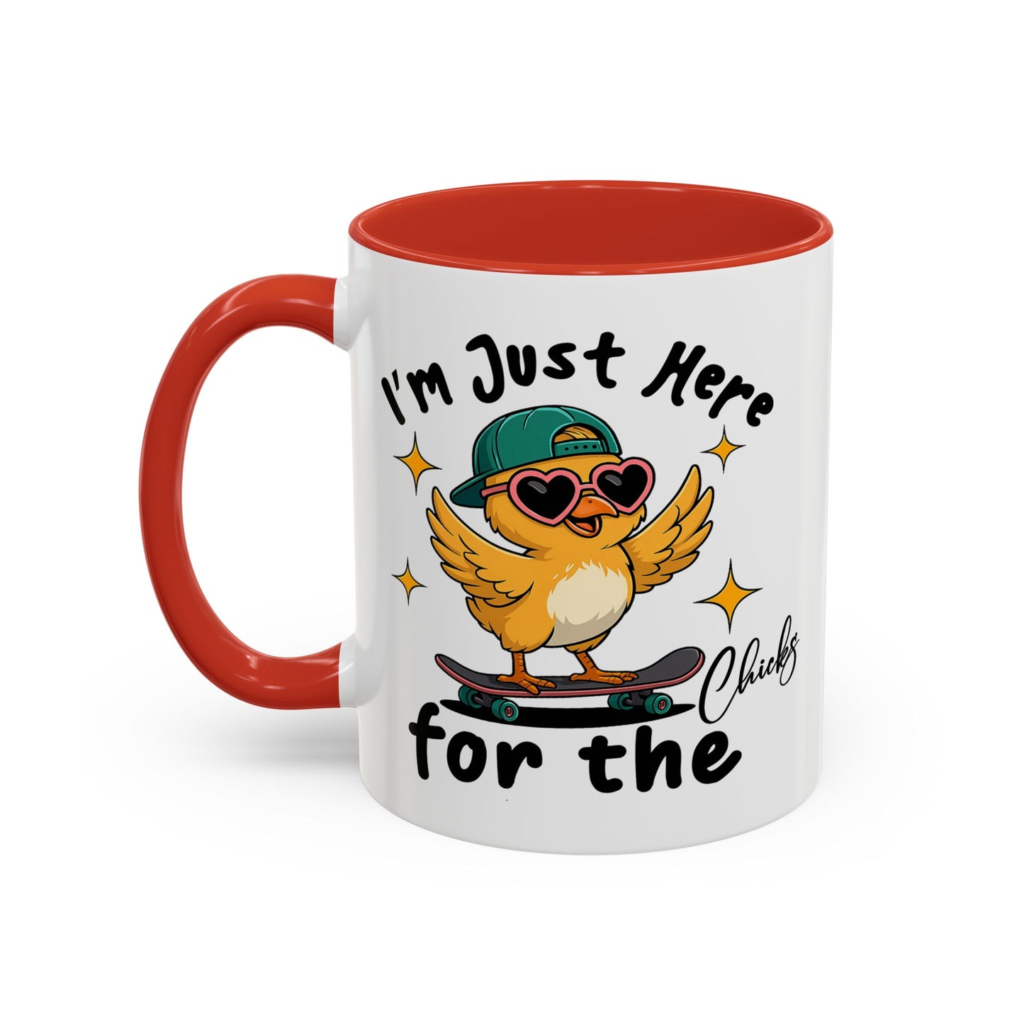 Humor Mug - I'm Just Here For The Chicks