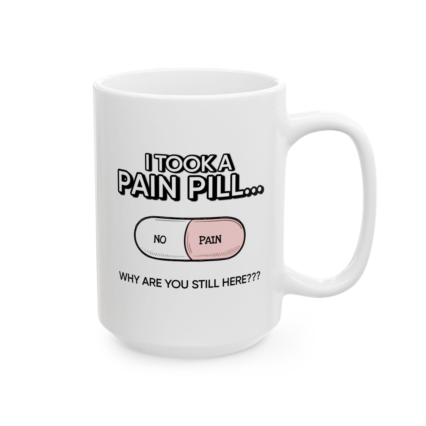 Humor Mug - I Took a Pain Pill