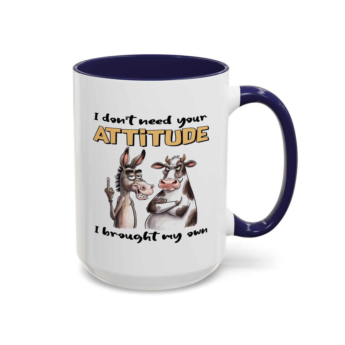 Adult Mug - I Don't Need Your Attitude I Brought My Own