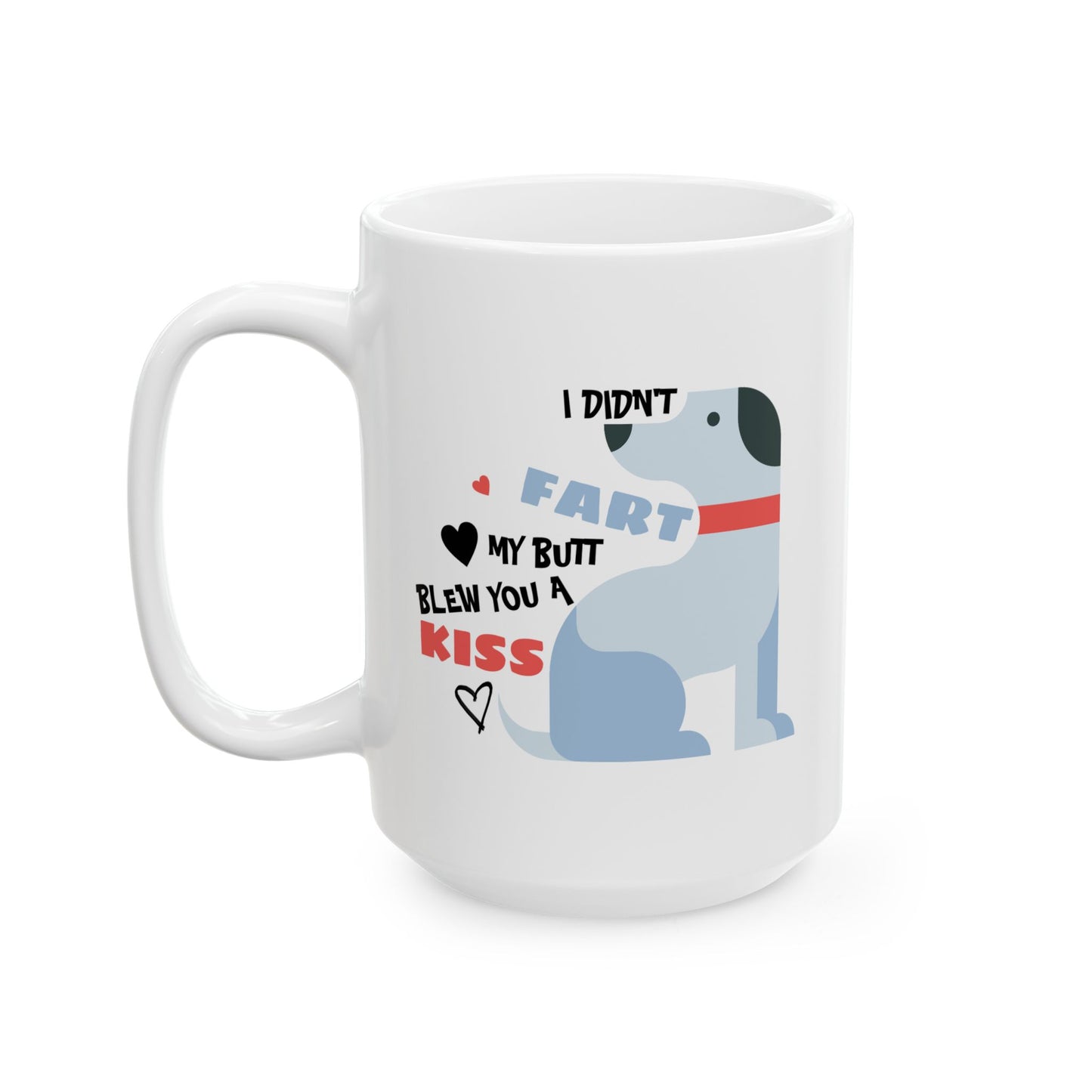 Humor Mug - I Didn't Fart My Butt Blew You A Kiss