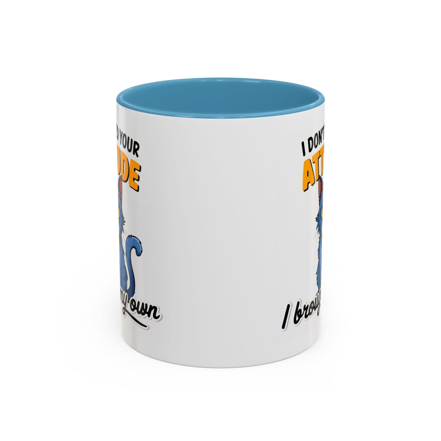 Humor Mug - I Don't Need Your Attitude