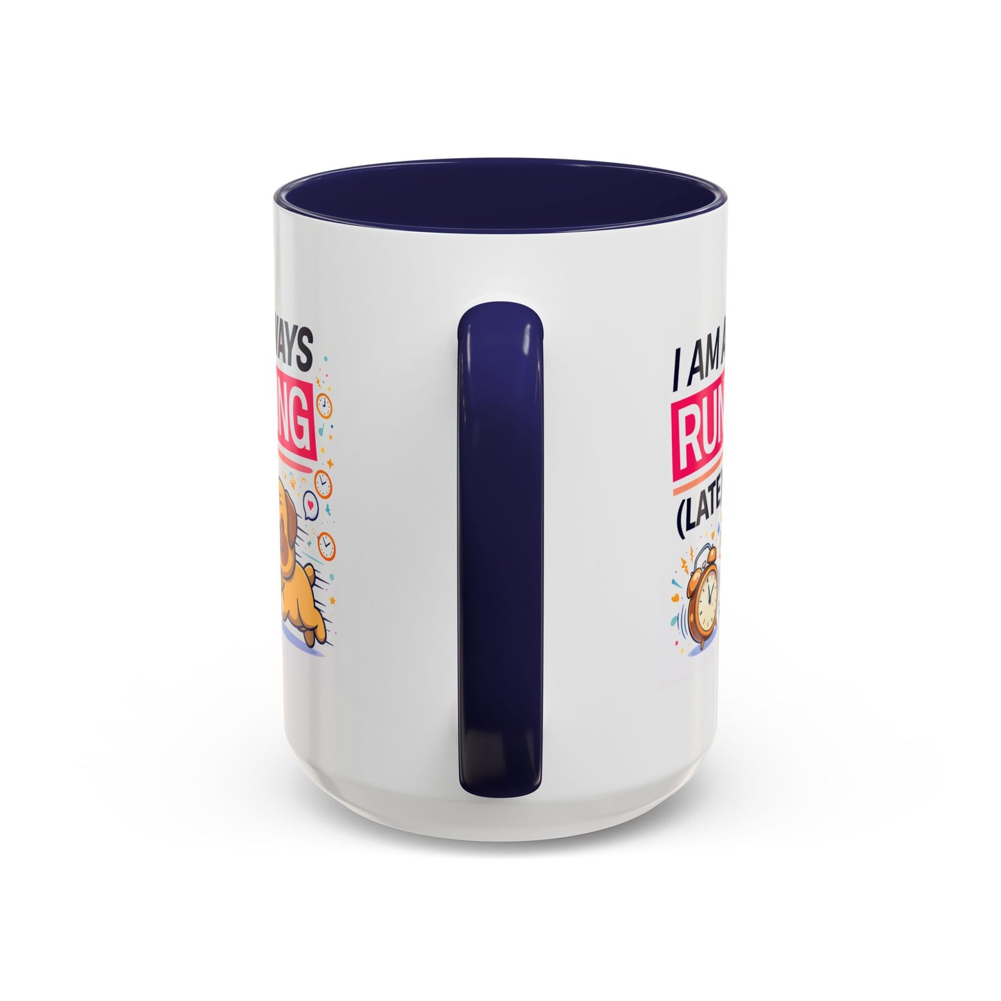 Humor Mug - I Am Always Running Late