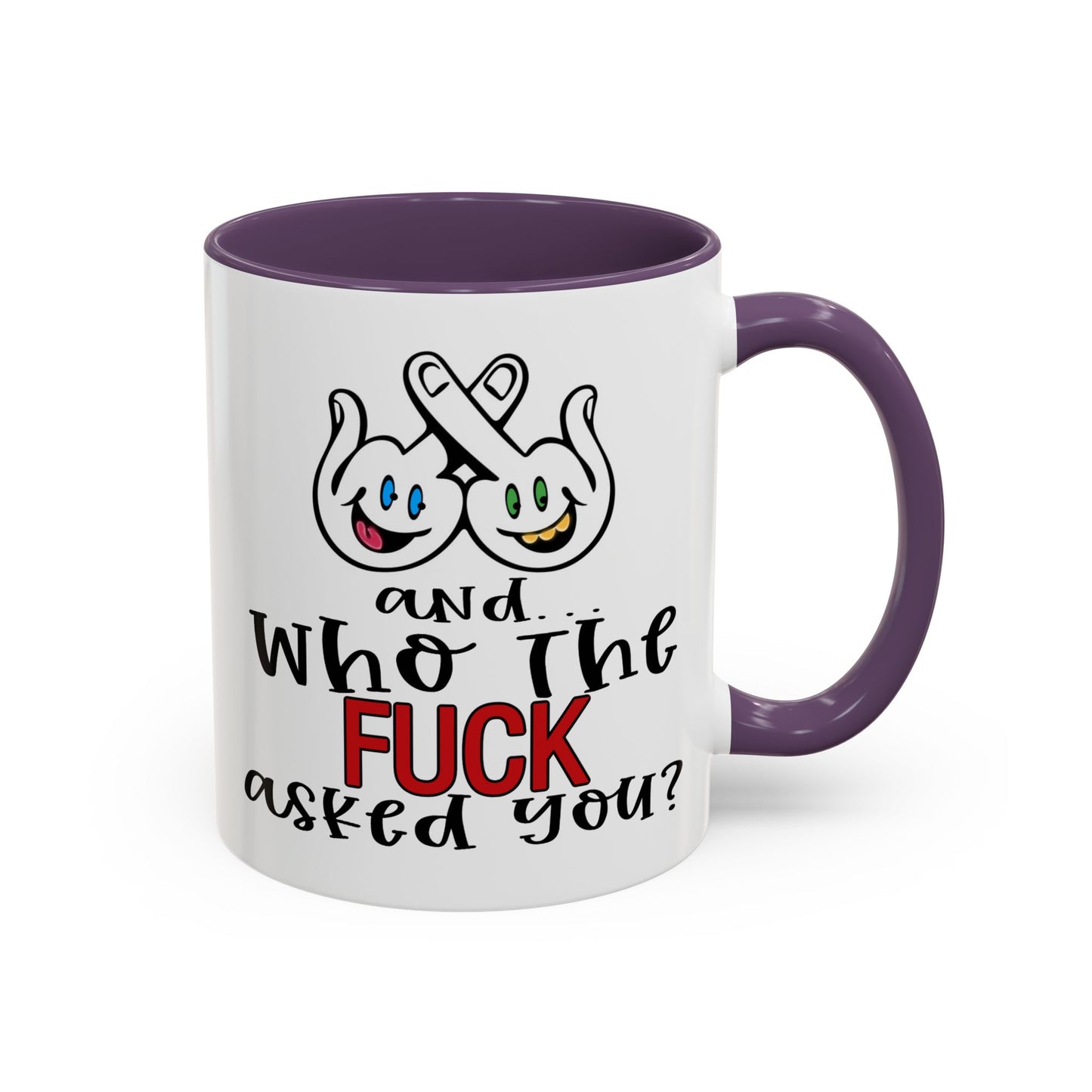 Adult Mug - And Who The Fuck Asked You