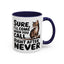 Animal Mug - Sure I'll Come When You Call