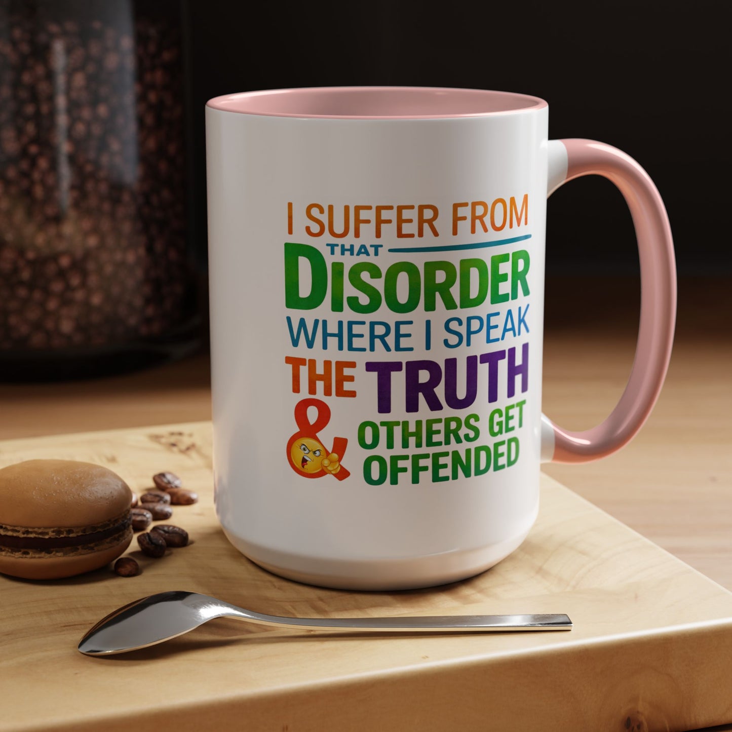 Humor Mug - I Suffer From That Disorder