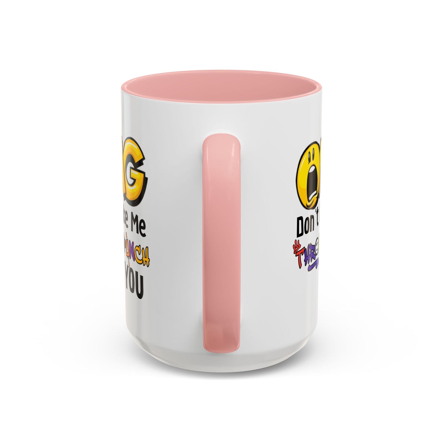Humor Mug - OMG Don't Make Me throat Punch You
