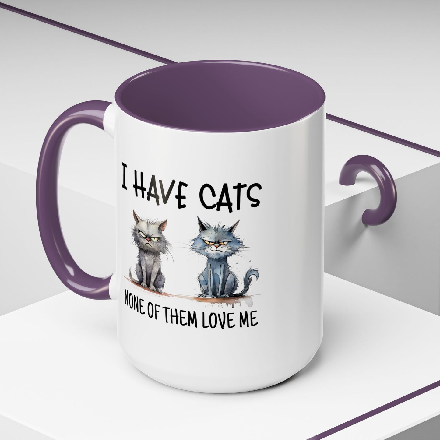 Humor Mug - I Have Cats None of Them Love Me