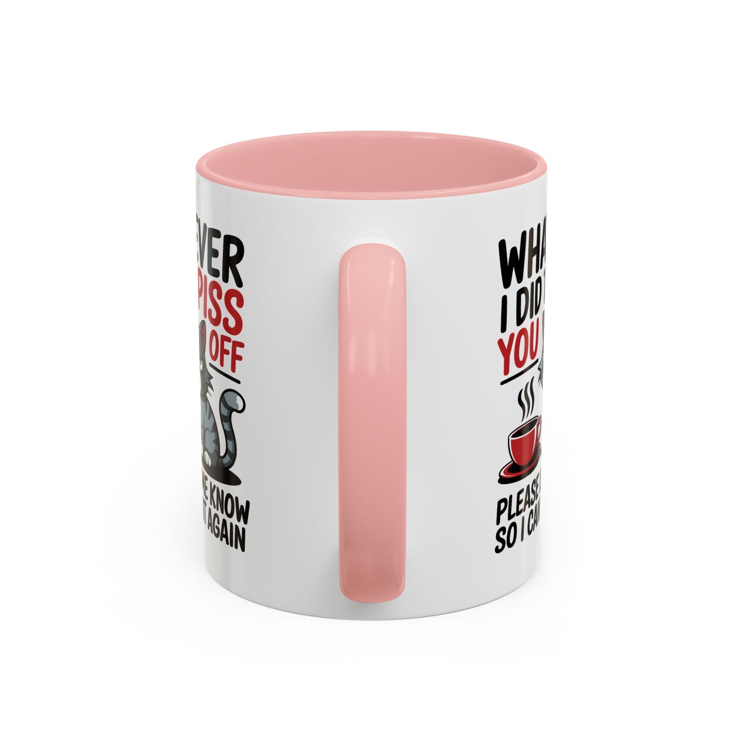 Humor Mug - Whatever I Did to Piss You Off