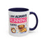 Humor Mug - I Am Always Running Late