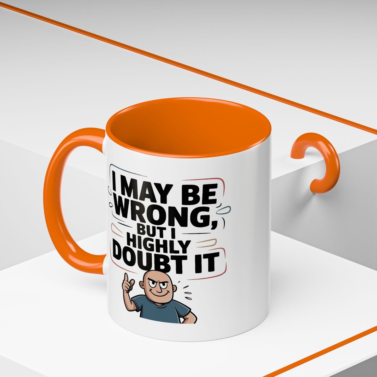 Humor Mug - I May Be Wrong But I Highly Doubt It