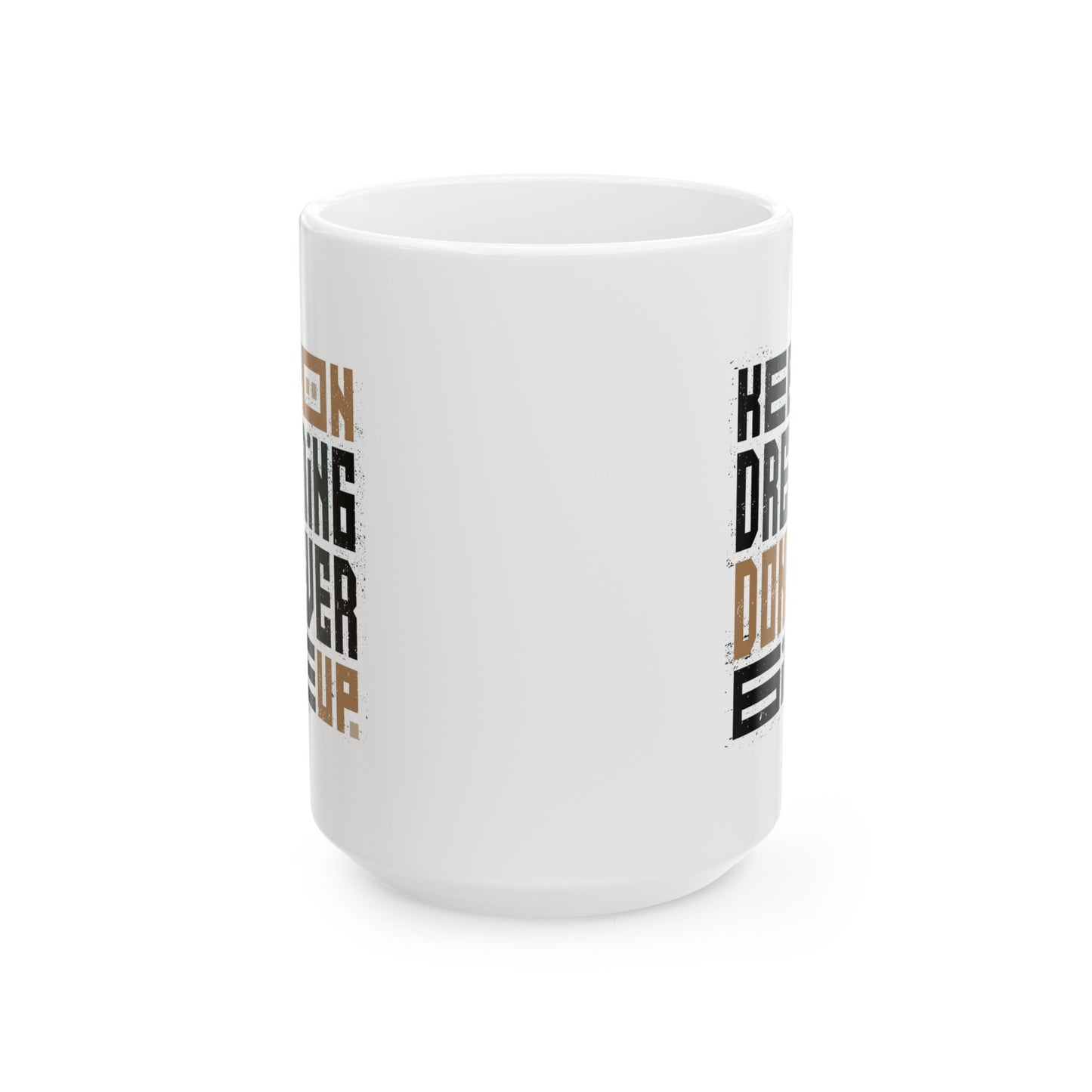 Motivation Mug - Keep On Dreaming Don't Ever Give Up