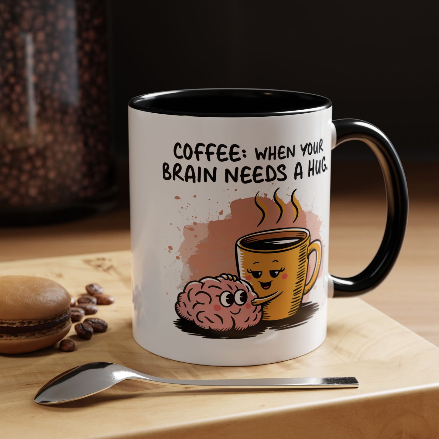 Humor Mug - Coffee When Your Brain Needs a Hug