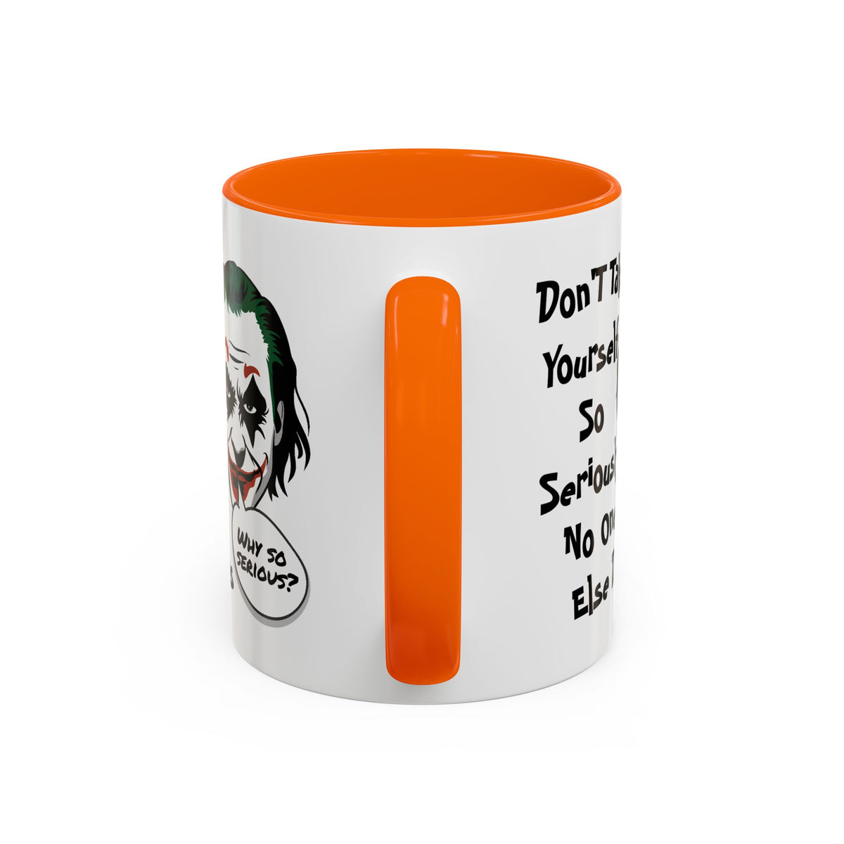Humor Mug - Don't Take Yourself So Seriously