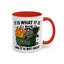 Humor Mug - It Is What It Is