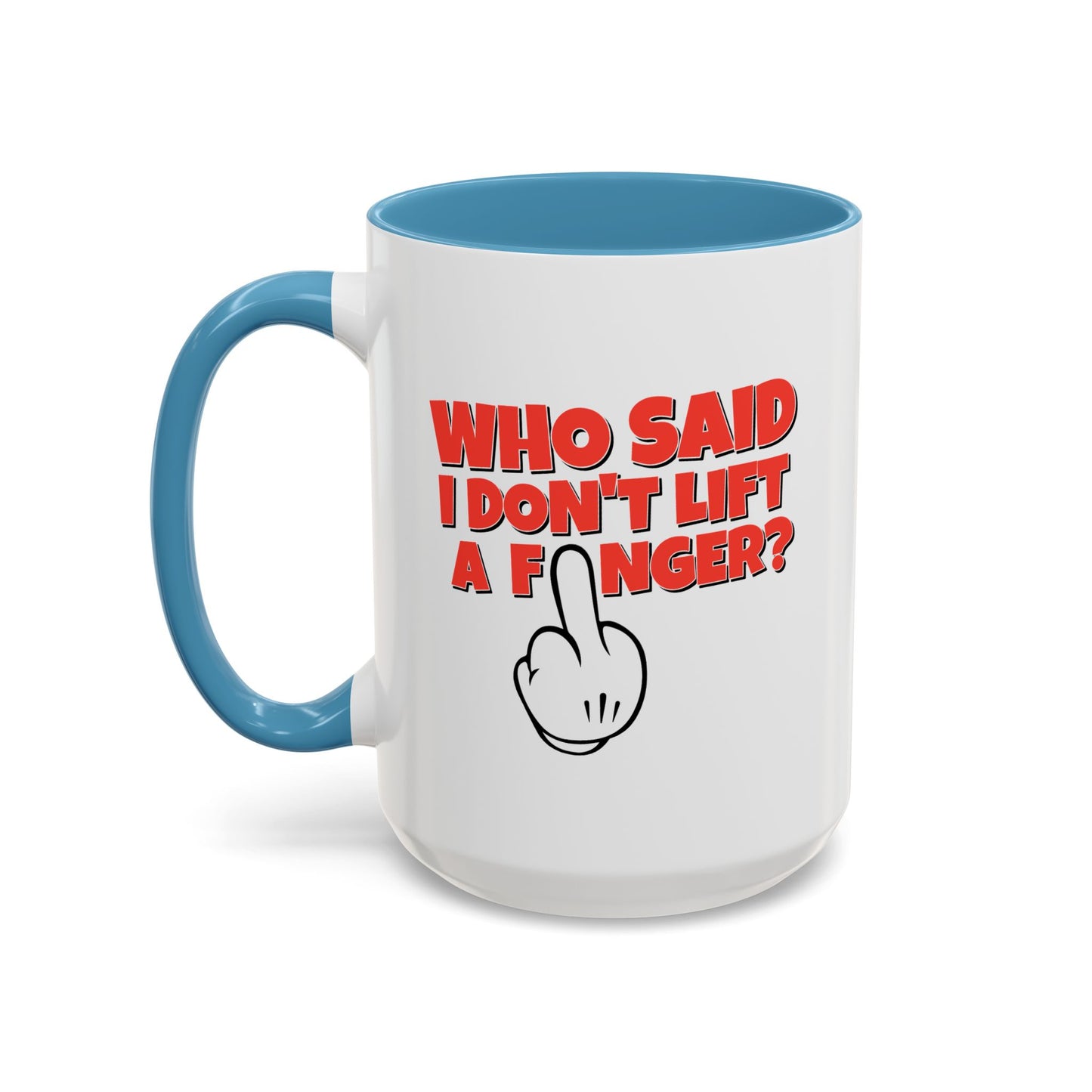 Adult Mug - Who Said I Don't Lift a Finger